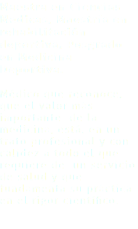 Maestra en Ciencias Medicas, Maestría en rehabilitación deportiva, Posgrado en Medicina Deportiva. Médico que reconoce, que el valor más importante de la medicina, está, en un trato profesional y con calidez a todo el que requiere de un servicio de salud y que fundamenta su práctica en el rigor científico. 