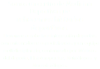 Somos un centro de Medicina Deportiva que rehacemos historias deportivas. Llevamos a cabo la reintegración deportiva con entrenadores especializados y un equipo multidisciplinario, conformado por Médicos del deporte, Fisioterapeutas, Nutriólogos y Neurofisiólogos.